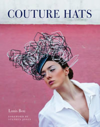 Couture Hats : From the Outrageous to the Refined - Louis Bou