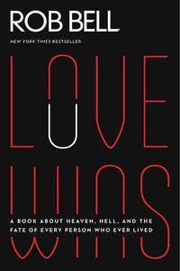 Love Wins : A Book About Heaven, Hell, and the Fate of Every Person Who Ever Lived (Large Print) - Rob Bell