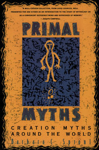 Primal Myths : Creation Myths Around the World - Barbara C. Sproul