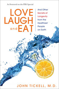 Love, Laugh, and Eat : And Other Secrets of Longevity from the Healthiest People on Earth - John Tickell