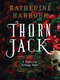 Thorn Jack : A Night and Nothing Novel - Katherine Harbour