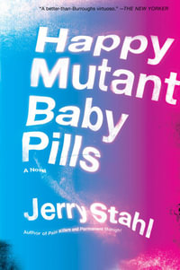 Happy Mutant Baby Pills : A Novel - Jerry Stahl