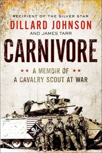 Carnivore : A Memoir of a Cavalry Scout at War - Dillard Johnson