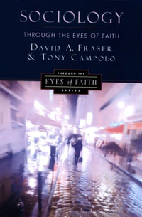 Sociology Through the Eyes of Faith : Through the Eyes of Faith - David A. Fraser