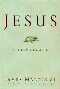 Jesus : A Pilgrimage - James Martin