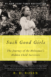 Such Good Girls : The Journey of the Holocaust's Hidden Child Survivors - R. D. Rosen