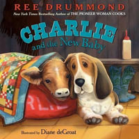 Charlie and the New Baby : Charlie the Ranch Dog - Ree Drummond