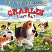 Charlie Plays Ball : Charlie the Ranch Dog - Ree Drummond