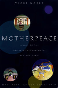 Motherpeace : A Way to the Goddess Through Myth, Art, and Tarot - Vicki Noble