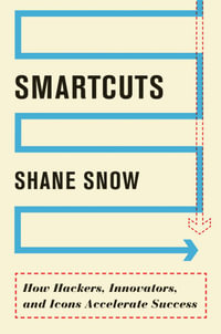 Smartcuts : The Breakthrough Power of Lateral Thinking - Shane Snow