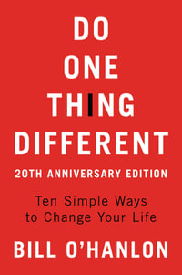 Do One Thing Different : Ten Simple Ways to Change Your Life - Bill O'hanlon