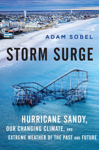 Storm Surge : Hurricane Sandy, Our Changing Climate, and Extreme Weather of the Past and Future - Adam Sobel