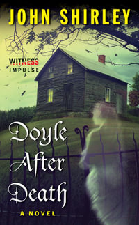 Doyle After Death : A Novel - John Shirley
