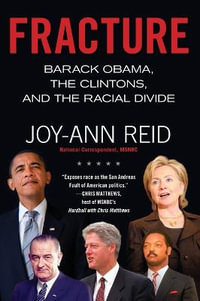 Fracture : Barack Obama, the Clintons, and the Racial Divide - Joy-Ann Reid