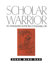 Scholar Warrior : An Introduction to the Tao in Everyday Life - Ming-Dao Deng