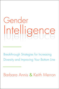 Gender Intelligence : Breakthrough Strategies for Increasing Diversity and Improving Your Bottom Line - Barbara Annis