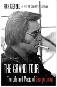 The Grand Tour : The Life and Music of George Jones - Rich Kienzle