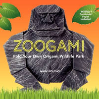 Zoogami : Fold Your Own Origami Wildlife Park - Mark Bolitho