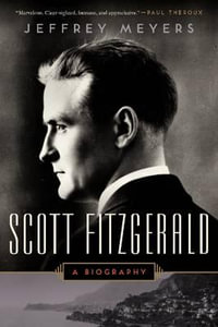 Scott Fitzgerald : A Biography - Jeffrey Meyers