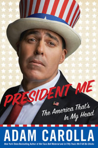 President Me : The America That's in My Head - Adam Carolla