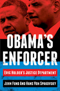 Obama's Enforcer : Eric Holder's Justice Department - John Fund