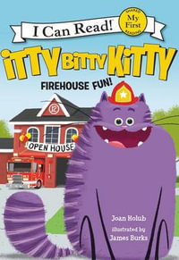 Itty Bitty Kitty : Firehouse Fun : My First I Can Read - Joan Holub