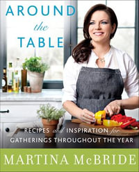 Around the Table : Recipes and Inspiration for Gatherings Throughout the Year - Martina McBride