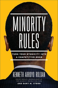 Minority Rules : Turn Your Ethnicity into a Competitive Edge - Kenneth Arroyo Roldan