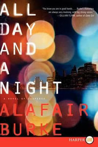 All Day and a Night : A Novel of Suspense - Alafair Burke