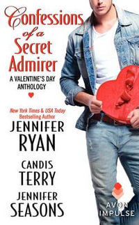 Confessions of a Secret Admirer : A Valentine's Day Anthology - Jennifer Ryan