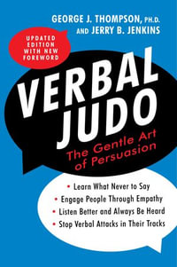 Verbal Judo : The Gentle Art of Persuasion - George J. Thompson PhD