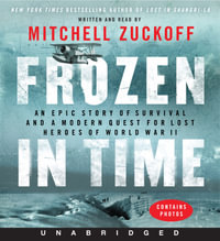 Frozen In Time : An Epic Story of Survival and a Modern Quest For Lost Heroes of World War II [Unabriged Low-Price CD] - Mitchell Zuckoff