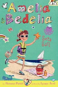 Amelia Bedelia Chapter Book #7 : Amelia Bedelia Sets Sail - Herman Parish