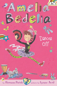 Amelia Bedelia Chapter Book #8 : Amelia Bedelia Dances Off - Herman Parish