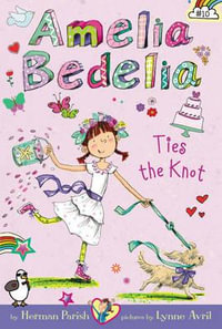 Amelia Bedelia Ties the Knot : Amelia Bedelia : Chapter Book 10 - Herman Parish