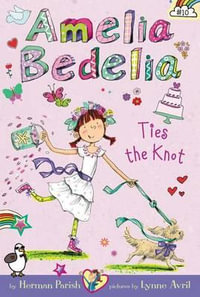 Amelia Bedelia Ties the Knot : Amelia Bedelia - Herman Parish