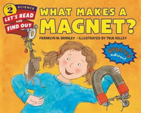 What Makes A Magnet? (Revised Edition) : Let's-Read-and-Find-Out Science Books - Franklyn M. Branley