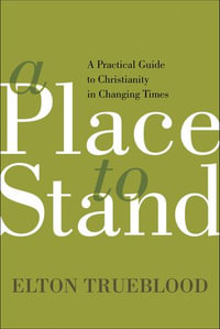 A Place to Stand : A Practical Guide to Christianity in Changing Times - Elton Trueblood