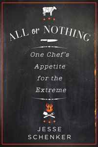 All or Nothing : One Chef's Appetite for the Extreme - Jesse Schenker