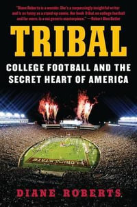 Tribal : College Football and the Secret Heart of America - Diane Roberts