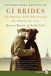 GI Brides LP : The Wartime Girls Who Crossed the Atlantic for Love - Duncan Barrett