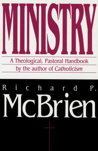 Ministry : A Theological, Pastoral Handbook - Richard P. McBrien