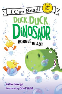 Duck, Duck, Dinosaur : Bubble Blast : My First I Can Read - Kallie George