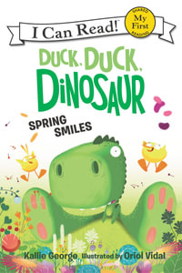 Duck, Duck, Dinosaur : Spring Smiles : I Can Read! : My First Shared Reading - Kallie George