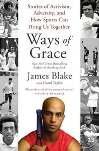 Ways of Grace : Stories of Activism, Adversity, and How Sports Can Bring Us Together - James Blake