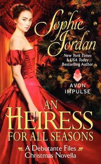 Heiress for All Seasons, An : A Debutante Files Christmas Novella - Sophie Jordan