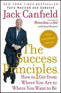 The Success Principles : How to Get from Where You Are to Where You Want to Be - Jack Canfield