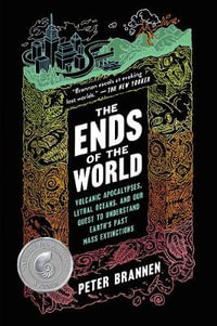 The Ends of the World : Volcanic Apocalypses, Lethal Oceans, and Our Quest to Understand Earth's Past Mass Extinctions - Peter Brannen