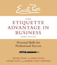 The Etiquette Advantage in Business, Third Edition : Personal Skills for Professional Success - Peter Post