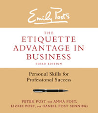 The Etiquette Advantage in Business, Third Edition : Personal Skills for Professional Success - Peter Post